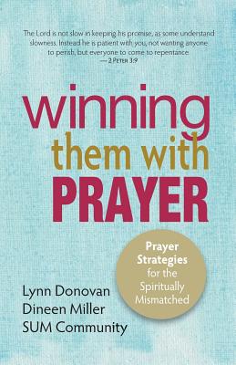 Winning Them With Prayer: Prayer Strategies for the Spiritually Mismatched