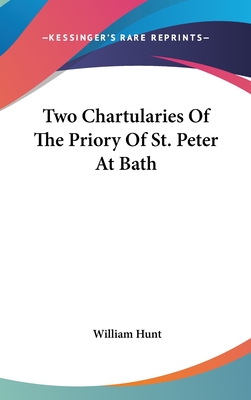 Two Chartularies Of The Priory Of St. Peter At Bath