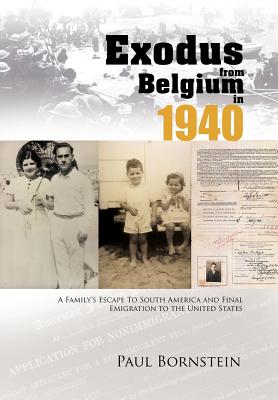 Exodus From Belgium in 1940: A Family's Escape To South America and Final Emigration to the United States