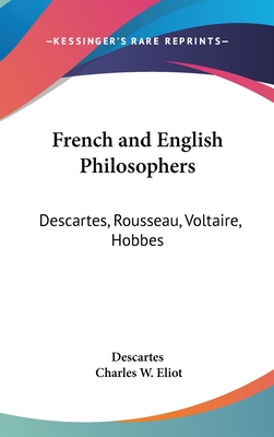 French and English Philosophers: Descartes, Rousseau, Voltaire, Hobbes: Part 34 Harvard Classics
