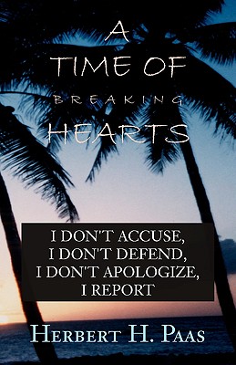 A Time of Breaking Hearts: I Don't Accuse, I Don't Defend, I Don't Apologize, I Report
