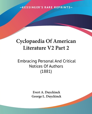 Cyclopaedia Of American Literature V2 Part 2: Embracing Personal And Critical Notices Of Authors (1881)