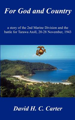 For God and Country: a story of the 2nd Marine Division and the battle for Tarawa Atoll, 20-28 November, 1943