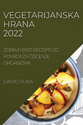 Vegetarijanska Hrana 2022: Zdravi I Brzi Recepti Od PovrĆa Za ČisĆenje Organizma