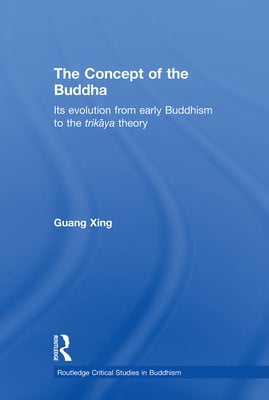 The Concept of the Buddha: Its Evolution from Early Buddhism to the Trikaya Theory