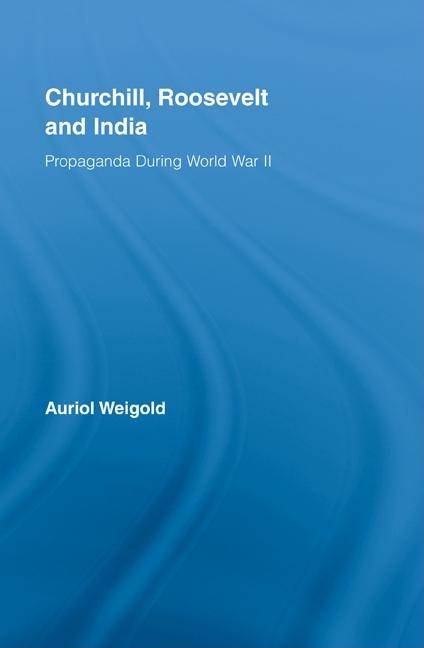 Churchill, Roosevelt and India: Propaganda During World War II