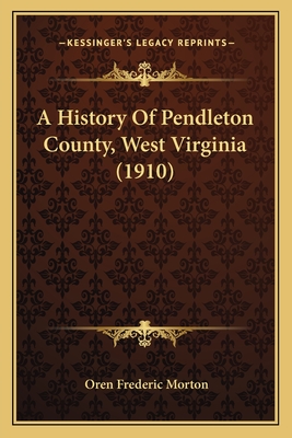 A History Of Pendleton County, West Virginia (1910)