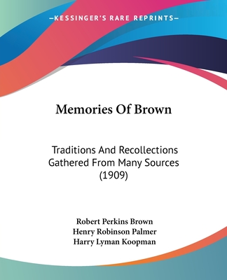 Memories Of Brown: Traditions And Recollections Gathered From Many Sources (1909)