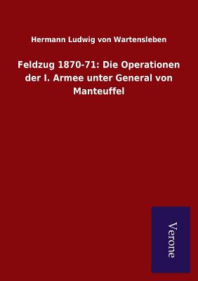 Feldzug 1870-71: Die Operationen der I. Armee unter General von Manteuffel