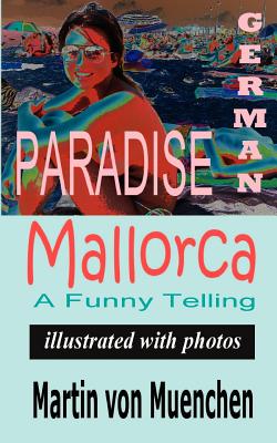 German Paradise Mallorca: A Funny Telling (Illustrated with Photos)