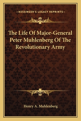 The Life Of Major-General Peter Muhlenberg Of The Revolutionary Army