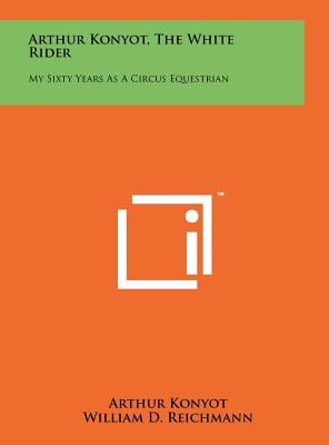 Arthur Konyot, The White Rider: My Sixty Years As A Circus Equestrian