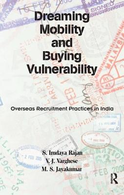 Dreaming Mobility and Buying Vulnerability: Overseas Recruitment Practices in India