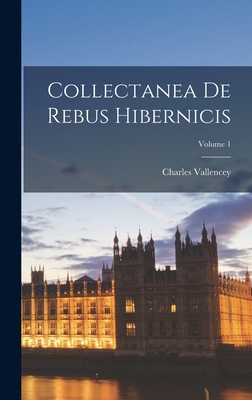 Collectanea De Rebus Hibernicis; Volume 1