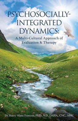 Psychosocially-Integrated Dynamics: A Multi-Cultural Approach of Evaluation & Therapy: A Multi-Cultural Approach of Evaluation and Therapy