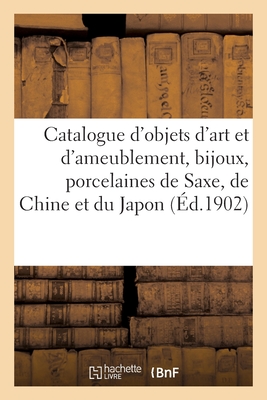 Catalogue d'Objets d'Art Et d'Ameublement, Bijoux, Anciennes Porcelaines de Saxe, de Chine