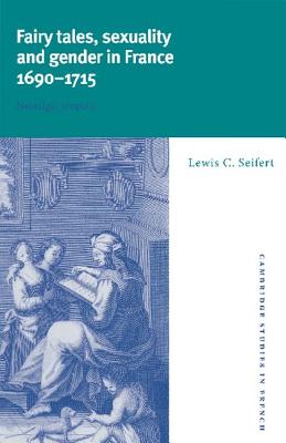 Fairy Tales, Sexuality, and Gender in France, 1690 1715: Nostalgic Utopias