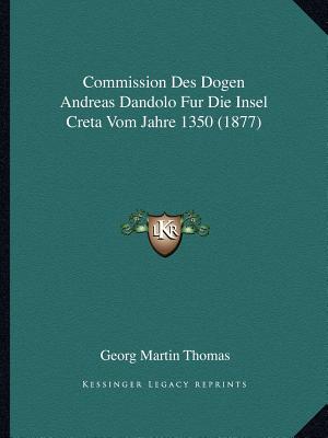Commission Des Dogen Andreas Dandolo Fur Die Insel Creta Vom Jahre 1350 (1877)