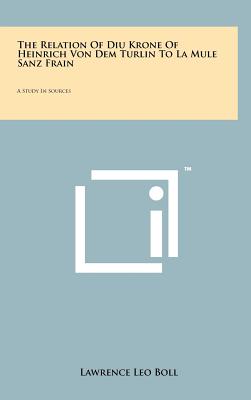 The Relation Of Diu Krone Of Heinrich Von Dem Turlin To La Mule Sanz Frain: A Study In Sources