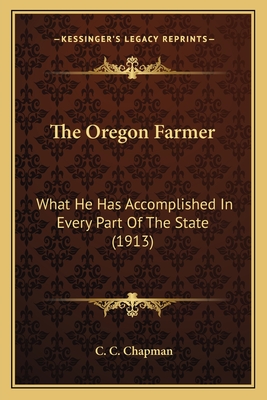 The Oregon Farmer: What He Has Accomplished In Every Part Of The State (1913)