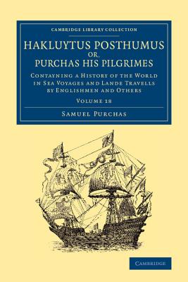 Hakluytus Posthumus Or, Purchas His Pilgrimes: Contayning a History of the World in Sea Voyages and Lande Travells by Englishmen and Others