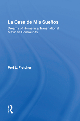 La Casa de MIS Suenos: Dreams of Home in a Transnational Migrant Community