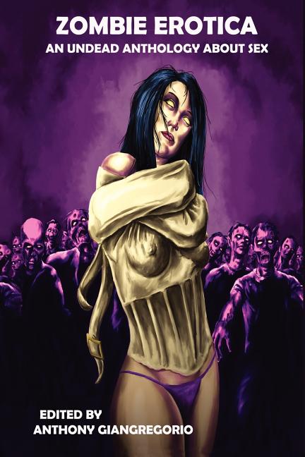 Zombie Erotica: An Undead Anthology about Sex