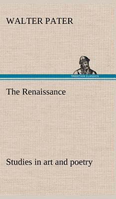 The Renaissance: studies in art and poetry