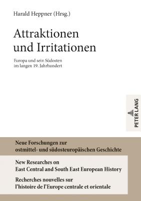 Attraktionen Und Irritationen: Europa Und Sein Suedosten Im Langen 19. Jahrhundert