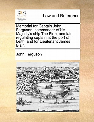 Memorial for Captain John Ferguson, Commander of His Majesty's Ship the Firm, and Late Regulating Captain at the Port of Leith, and for Lieutenant Jam