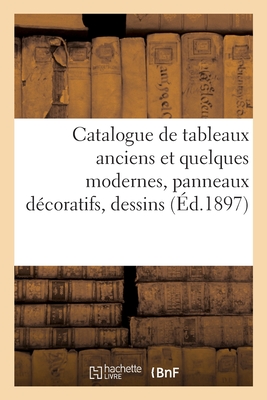 Catalogue de Tableaux Anciens Et Quelques Modernes, Panneaux Décoratifs, Dessins