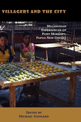 Villagers and the City: Melanesian Experiences of Port Moresby, Papua New Guinea