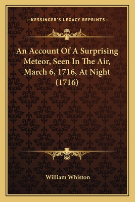 An Account Of A Surprising Meteor, Seen In The Air, March 6, 1716, At Night (1716)