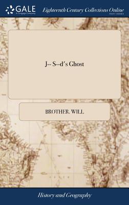 J-- S--d's Ghost: Being News From T'other Side the World. In a Letter From Newgate, From Brother Will to Brother Jack