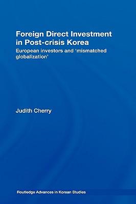 Foreign Direct Investment in Post-Crisis Korea: European Investors and 'Mismatched Globalization'