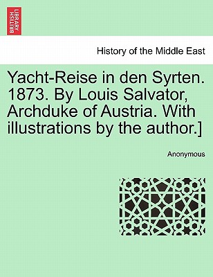 Yacht-Reise in Den Syrten. 1873. by Louis Salvator, Archduke of Austria. with Illustrations by the Author.]