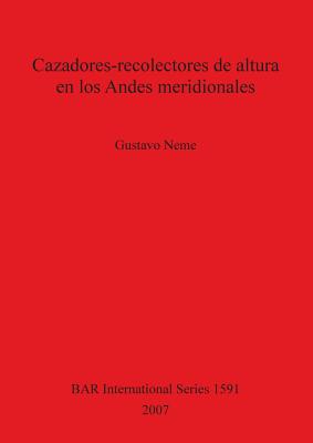 Cazadores-recolectores de altura en los Andes meridionales: El alto valle del río Atuel, Argentina
