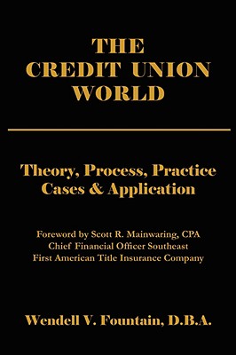 The Credit Union World: Theory, Process, Practice--Cases & Application