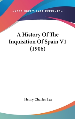 A History Of The Inquisition Of Spain V1 (1906)
