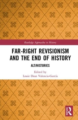 Far-Right Revisionism and the End of History: Alt/Histories