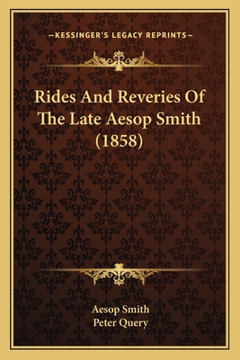 Rides And Reveries Of The Late Aesop Smith (1858)