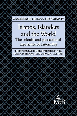 Islands, Islanders and the World: The Colonial and Post-Colonial Experience of Eastern Fiji