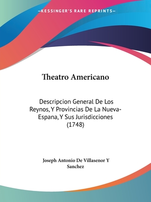 Theatro Americano: Descripcion General De Los Reynos, Y Provincias De La Nueva-Espana, Y Sus Jurisdicciones (1748)