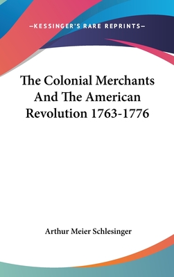 The Colonial Merchants And The American Revolution 1763-1776