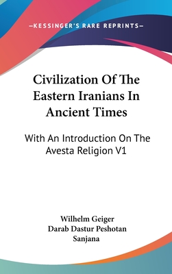 Civilization Of The Eastern Iranians In Ancient Times: With An Introduction On The Avesta Religion V1: Ethnography And Social Life