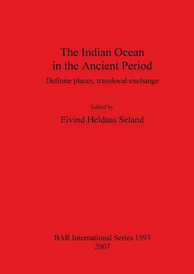 The Indian Ocean in the Ancient Period: Definite places, translocal exchange