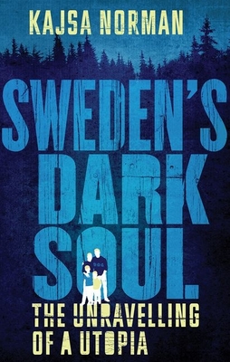 Sweden's Dark Soul: The Unravelling of a Utopia