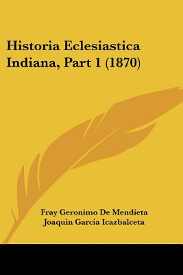 Historia Eclesiastica Indiana, Part 1 (1870)