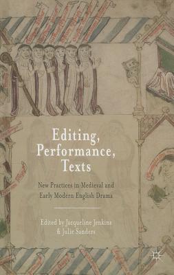 Editing, Performance, Texts: New Practices in Medieval and Early Modern English Drama