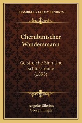 Cherubinischer Wandersmann: Geistreiche Sinn Und Schlussreime (1895)